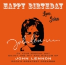 Happy Birthday—Love, John : On Your Special Day, Enjoy the Wit and Wisdom of John Lennon, Rock's Greatest Dreamer - Book