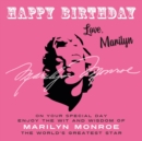 Happy Birthday—Love, Marilyn : On Your Special Day, Enjoy the Wit and Wisdom of Marilyn Monroe, the World's Greatest Star - Book