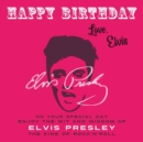 Happy Birthday—Love, Elvis : On Your Special Day, Enjoy the Wit and Wisdom of Elvis Presley, the King of Rock'n'Roll - Book