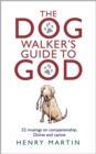 The Dog Walker's Guide to God : 52 musings on companionship, Divine and canine - Book