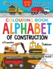 Construction Colouring Book for Children : Alphabet of Construction for Kids: Diggers, Dumpers, Trucks and more (Ages 2-5) - Book
