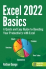 Excel 2022 Basics : A Quick and Easy Guide to Boosting Your Productivity with Excel - Book