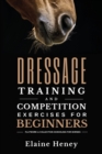 Dressage training and competition exercises for beginners : Flatwork & collection schooling for horses - Book