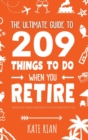 The Ultimate Guide to 209 Things to Do When You Retire - The perfect gift for men & women with lots of fun retirement activity ideas - Book