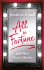All is Fortune : And Other Theatre Stories - Book
