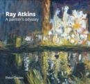 Ray Atkins: a Painter's Odyssey : 1958-2022 - Book