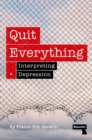 Quit Everything : Interpreting Depression - Book