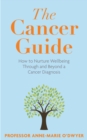 The Cancer Guide : How to Nurture Wellbeing Through and Beyond a Cancer Diagnosis - Book