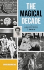 The Magical Decade : A personal memoir and popular history of 1965 - 75 - Book