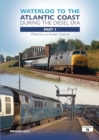 Waterloo to the Atlantic Coast During the Diesel Era Part 1 : Waterloo to Exeter Central - Book