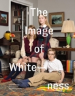 The Image of Whiteness : Contemporary Photography and Racialization - Book