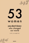 53 Women You Don't Know Who Changed Our World (well, you might do) - Book