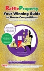 Raffle Property : Your Winning Guide to House Competitions (for entrants, property-owners and charity organisers) - Book