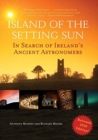 Island of the Setting Sun : In Search of Ireland's Ancient Astronomers - Book
