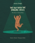 The Boy with the Dancing Bells : The Story of Akram Khan - Book