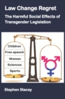 Law Change Regret : The Harmful Social Effects of Transgender Legislation - Book