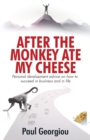 After The Monkey Ate My Cheese : Personal development advice on how to achieve success in business and in life - Book
