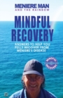 Meniere Man And The Rainbow : Meniere Man Mindful Recovery. Answers to help you fully recover from Meniere's Disease - Book