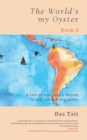 The World's my Oyster - Book 2 : A tale of one man's dream to sail around the globe. - Book