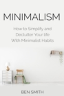 Minimalism : How to Simplify and Declutter Your life With Minimalist Habits - Book