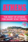 Athens : Athens: The Best Of Athens For Short Stay Travel - Book