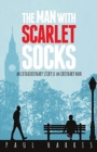 The Man with Scarlet Socks : An Extraordinary Story of an Ordinary Man - Book