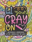 Get Your Cray On : 40 Motivational And Inspirational Self Love Quotes Coloring Book For Adults And Young Women To Build Confidence And Inspire Action - Book