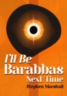 I'll Be Barabbas Next Time - Book