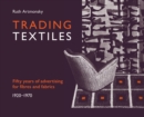 Trading Textiles : Fifty Years of Advertising for Fibres and Fabrics. 1920-1970 - Book