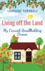 Living off the Land : My Cornish Smallholding Dream - Book