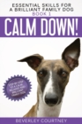 Calm Down! : Step-by-Step to a Calm, Relaxed, and Brilliant Family Dog - Book