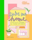 Take Me Home : An Activity Journal for Young Explorers - Book