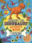 Where’s the Dinosaur? Activity Book : Rex-cellent Puzzles, Facts and More - Book