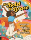 Be Bold, Be Brave : A Colouring Book to Inspire and Empower Girls Everywhere - Book