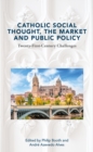 Catholic Social Thought, the Market and Public Policy : Twenty-first Century Challenges - Book