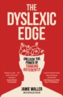 The Dyslexic Edge : Unleash the Power of Thinking Differently - Book