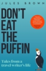 Don't Eat the Puffin : Tales From a Travel Writer's Life - Book