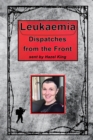 Leukaemia : Dispatches from the Front - Book