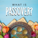 What is Passover? : Your guide to the unique traditions of the Jewish festival of Passover - Book