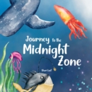 Journey to the Midnight Zone : Discover the strange and beautiful underwater fish and sea creatures that live beneath the ocean waves - Book