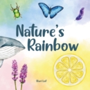 Nature's Rainbow : Explore the beauty of nature colour by colour in this rhyming book for children about animals, plants, and minerals - Book