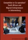 Competition or Co-operation? South African and Migrant Entrepreneurs in Johannesburg - Book