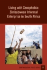 Living With Xenophobia : Zimbabwean Informal Enterprise in South Africa - Book