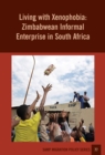 Living With Xenophobia : Zimbabwean Informal Enterprise in South Africa - eBook