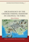 Archaeology of the Chinese Fishing Industry in Colonial Victoria - Book
