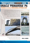 Project Planning and Control Using Oracle Primavera P6 Versions 8.1, 8.2 & 8.3 Professional Client & Optional Client - Book