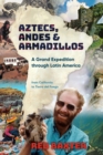 Aztecs, Andes and Armadillos : A Grand Expedition Through Latin America - Book