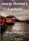 George Overton's Casebook : Five Detective Stories - Book
