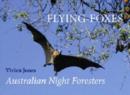 Flying Foxes : Australian Night Foresters - Book