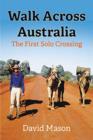 Walk Across Australia : The First Solo Crossing - Book